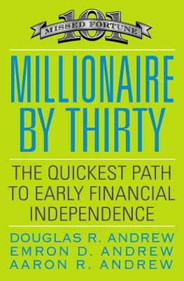 Millionaire by Thirty: The Quickest Path to Early Financial Independence by Andrew, Douglas R.