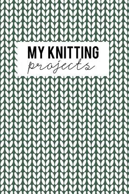 My Knitting Projects: Knitting Paper 4:5 - 125 Pages to Note down your Knitting projects and patterns. by Publishing, Camille