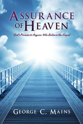 Assurance of Heaven: God's Promise to Anyone Who Believes the Gospel Paperback Xulon Press