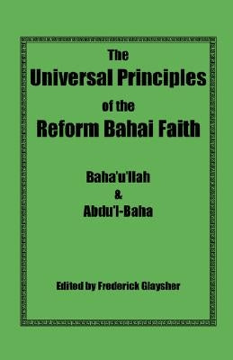 The Universal Principles of the Reform Bahai Faith Paperback Reform Bahai Press