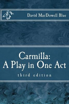 Carmilla: A Play in One Act: third edition by Blue, David MacDowell