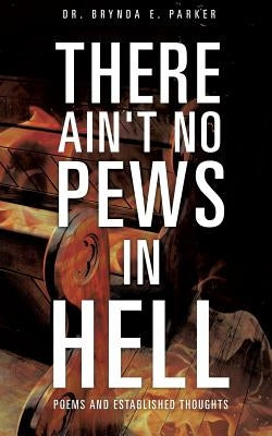 There Ain't No Pews in Hell by Parker, Brynda E.