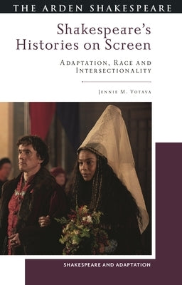 Shakespeare's Histories on Screen: Adaptation, Race and Intersectionality by Votava, Jennie M.