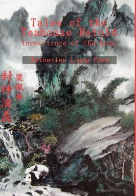 Tales of the Teahouse Retold: Investiture of the Gods by Chew, Katherine Liang