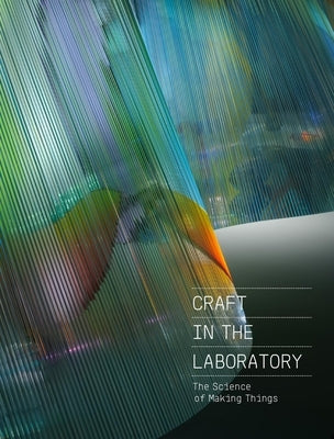 Craft in the Laboratory: The Science of Making Things by Elliot, Rebecca