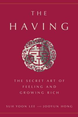 The Having: The Secret Art of Feeling and Growing Rich by Lee, Suh Yoon