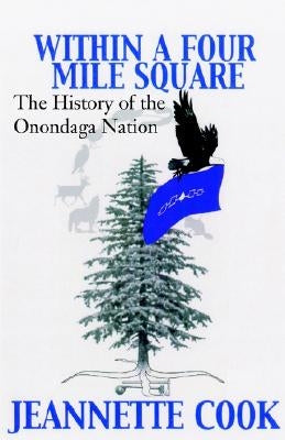 Within a Four-Mile Square: The History of the Onondaga Nation by Cook, Jeanette