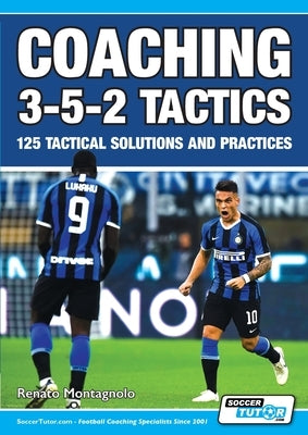 Coaching 3-5-2 Tactics - 125 Tactical Solutions & Practices by Montagnolo, Renato