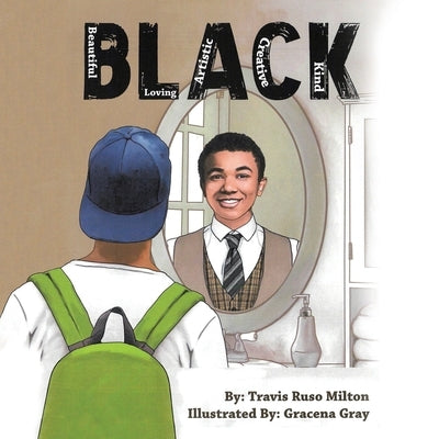 Black: Beautiful, Loving, Artistic, Creative, Kind..Black by Milton, Travis Ruso