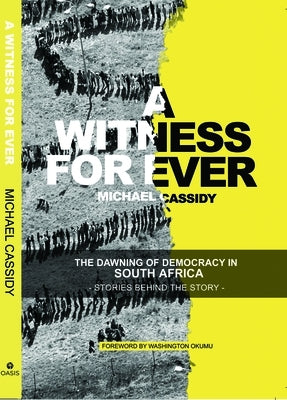 A Witness for Ever: The Dawning of Democracy in South Africa Paperback Oasis International