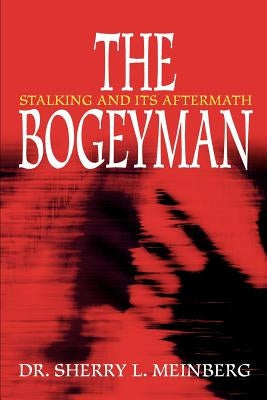 The Bogeyman: Stalking and Its Aftermath by Meinberg, Sherry L.