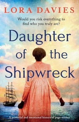 Daughter of the Shipwreck: A powerful and emotional historical fiction page-turner by Davies, Lora