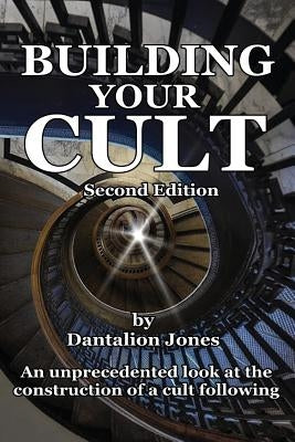 Building Your Cult - Second Edition: An unprecedented look at the building of a cult following Paperback Createspace Independent Publishing Platform