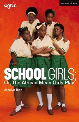School Girls; Or, the African Mean Girls Play by Bioh, Jocelyn