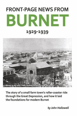 Front-Page News from Burnet: 1929-1939 by Hallowell, John