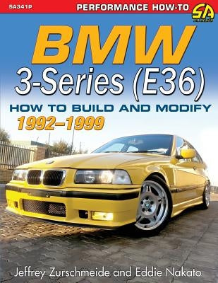 BMW 3-Series (E36) 1992-1999: How to Build and Modify by Zurschmeide, Jeffrey