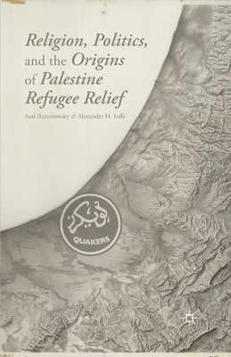 Religion, Politics, and the Origins of Palestine Refugee Relief Paperback Palgrave MacMillan