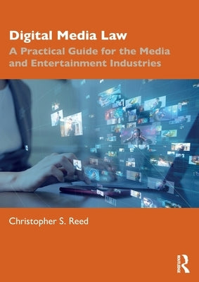 Digital Media Law: A Practical Guide for the Media and Entertainment Industries by Reed, Christopher S.