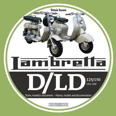 Lambretta D/LD 125/150: 1951-1958 Storie Modelli E Documenti/History, Models and Documents by Tessera, Vittorio