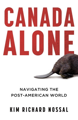 Canada Alone: Navigating the Post-American World Paperback Dundurn Press
