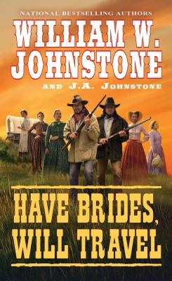 Have Brides, Will Travel by Johnstone, William W.