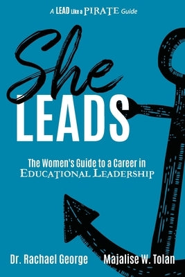 She Leads: The Women's Guide to a Career in Educational Leadership Dave Burgess Consulting
