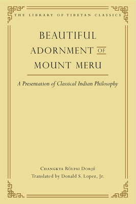 Beautiful Adornment of Mount Meru, 24: A Presentation of Classical Indian Philosophy by Changkya Rölpai Dorjé