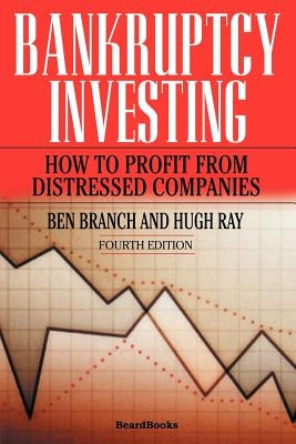 Bankruptcy Investing - How to Profit from Distressed Companies by Branch, Ben