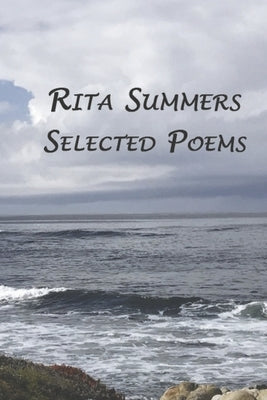 Rita Summers: Selected Poems by Summers, Rita