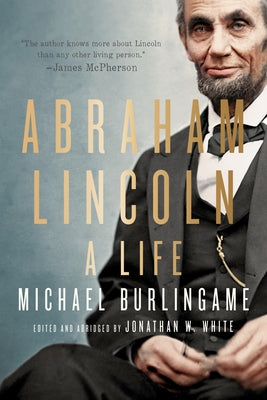 Abraham Lincoln: A Life by Burlingame, Michael