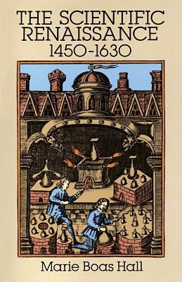 Scientific Renaissance 1450-1630 by Hall, Marie Boas