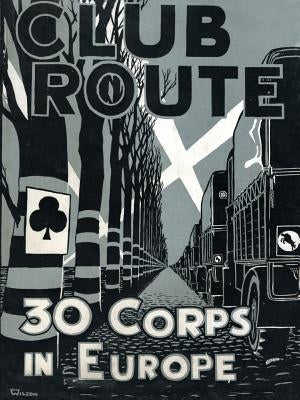 Club Route in Europe the Story of 30 Corps in the European Campaign. Paperback Naval & Military Press