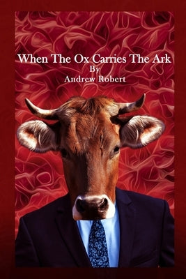 When The Ox Carries The Ark Paperback Andrew Robert Publishing