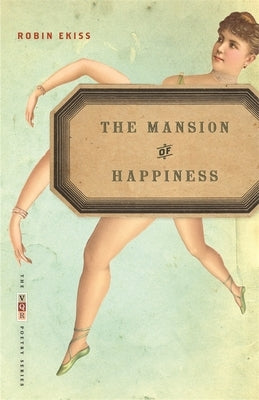 The Mansion of Happiness: Poems by Ekiss, Robin