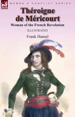 Théroigne de Méricourt: Woman of the French Revolution Paperback Leonaur Ltd