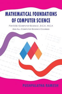 Mathematical Foundations of Computer Science: For B.SC (Computer Science), B.C.a, M.C.A and All Computer Science Courses by Ramesh, Pushpalatha