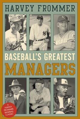 Baseball's Greatest Managers by Frommer, Harvey