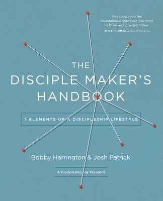 The Disciple Maker's Handbook: Seven Elements of a Discipleship Lifestyle by Harrington, Bobby