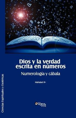 Dios y La Verdad Escrita En Numeros. Numerologia y Cabala by Mahalaet R+