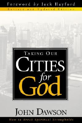 Taking Our Cities for God by Dawson, John