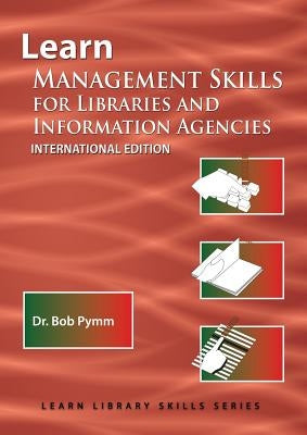 Learn Management Skills for Libraries and Information Agencies (International Edition): (Library Education Series) Paperback Totalrecall Publications, Inc.