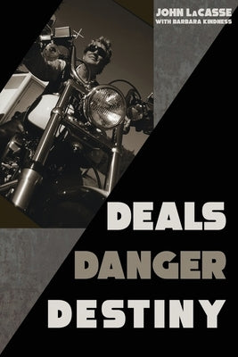 Deals, Danger, Destiny by Lacasse, John