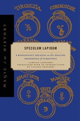 Speculum Lapidum: A Renaissance Treatise on the Healing Properties of Gemstones by Leonardi, Camillo