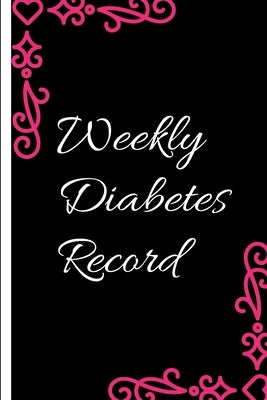 Weekly Diabetes Record: Diabetes Record Tracker and Weekly It is easy to carry and can be taken with you anywhere and can be put in a bag by Notebook, Moment