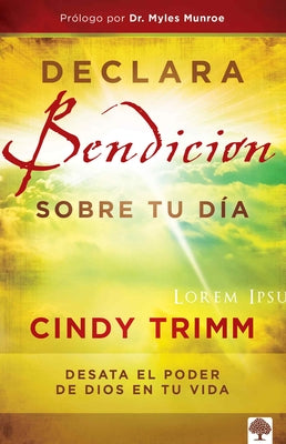 Declara Bendición Sobre Tu Día: Desata El Poder de Dios En Tu Vida by Trimm, Cindy