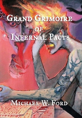 Grand Grimoire of Infernal Pacts: Goetic Theurgy by Ford, Michael W.