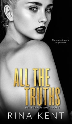 All The Truths: A Dark New Adult Romance by Kent, Rina