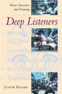 Deep Listeners: Music, Emotion, and Trancing by Becker, Judith