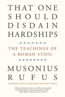That One Should Disdain Hardships: The Teachings of a Roman Stoic Yale University Press