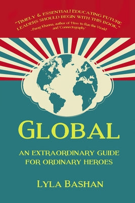 Global: An Extraordinary Guide for Ordinary Heroes by Bashan, Lyla
